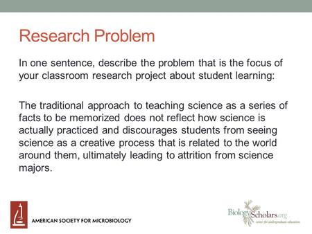 Research Problem In one sentence, describe the problem that is the focus of your classroom research project about student learning: The traditional approach.