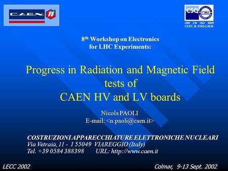 Colmar, 9-13 Sept. 2002LECC 2002 8 th Workshop on Electronics for LHC Experiments: Progress in Radiation and Magnetic Field tests of CAEN HV and LV boards.