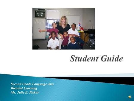 Second Grade Language Arts Blended Learning Ms. Julie E. Pickar.