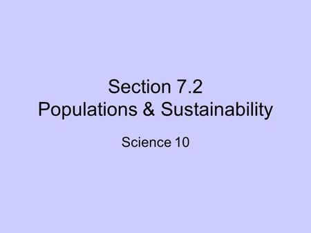 Section 7.2 Populations & Sustainability Science 10.