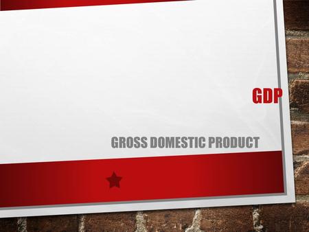 GDP GROSS DOMESTIC PRODUCT. DEFINITION BASIC MEASURE OF NATIONAL ECONOMIC OUTPUT. THE VALUE, EXPRESSED IN DOLLARS, OF ALL FINAL GOODS AND SERVICES PRODUCED.