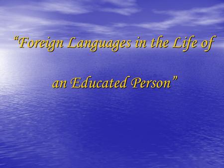 “Foreign Languages in the Life of an Educated Person”