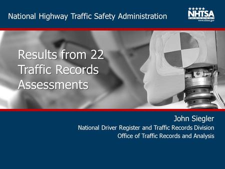 National Highway Traffic Safety Administration Results from 22 Traffic Records Assessments John Siegler National Driver Register and Traffic Records Division.