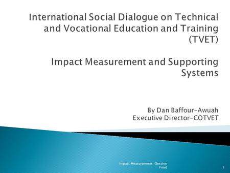 1 Impact Measurements (Session Four). To contribute to national economic and social agenda through the development of globally competitive skills, and.
