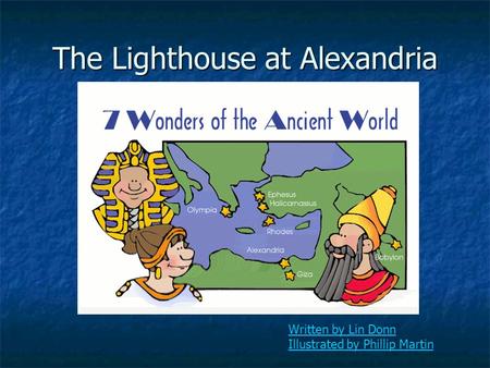 Written by Lin Donn Illustrated by Phillip Martin The Lighthouse at Alexandria.