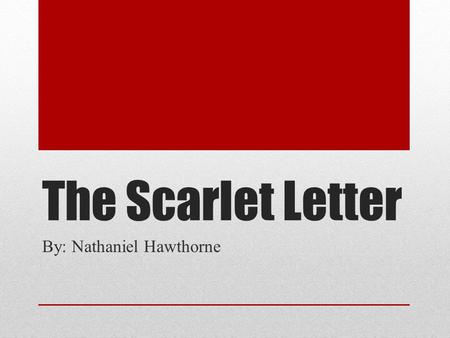 The Scarlet Letter By: Nathaniel Hawthorne. Main Characters Hester Prynne-punished for committing adultery by having to wear a scarlet A Roger Chillingworth-Hester’s.