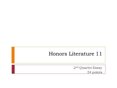 Honors Literature 11 2 nd Quarter Essay 54 points.