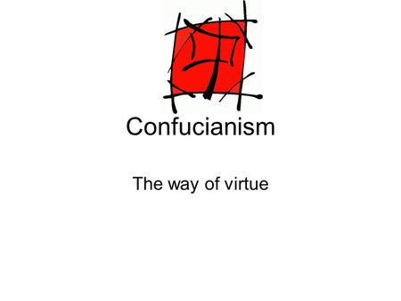Confucianism The way of virtue.