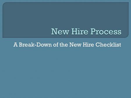A Break-Down of the New Hire Checklist.  When you need to begin the process of filling a position, refer to the Staff & Hiring Process located on MyNaropa: