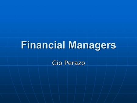 Financial Managers Gio Perazo. Job Description The duties of financial managers vary with their specific titles, which include controller controller treasurer.
