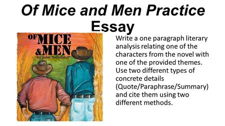 Of Mice and Men Practice Essay Write a one paragraph literary analysis relating one of the characters from the novel with one of the provided themes. Use.