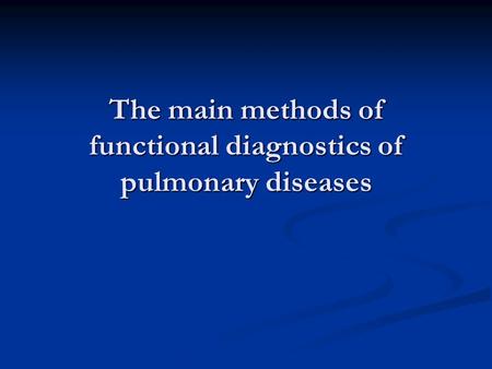 The main methods of functional diagnostics of pulmonary diseases.