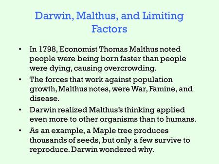 Darwin, Malthus, and Limiting Factors In 1798, Economist Thomas Malthus noted people were being born faster than people were dying, causing overcrowding.