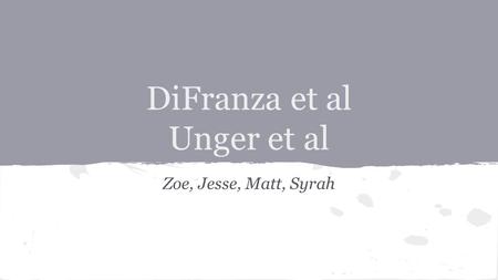 DiFranza et al Unger et al Zoe, Jesse, Matt, Syrah.