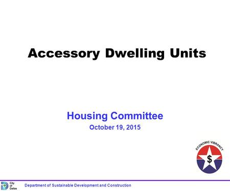 Housing Committee October 19, 2015 Accessory Dwelling Units Department of Sustainable Development and Construction.