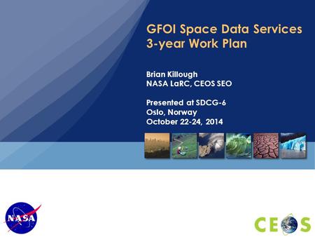 GFOI Space Data Services 3-year Work Plan Brian Killough NASA LaRC, CEOS SEO Presented at SDCG-6 Oslo, Norway October 22-24, 2014.