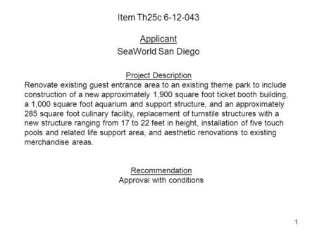 1 Item Th25c 6-12-043 Applicant SeaWorld San Diego Project Description Renovate existing guest entrance area to an existing theme park to include construction.