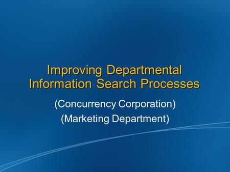 Improving Departmental Information Search Processes (Concurrency Corporation) (Marketing Department)