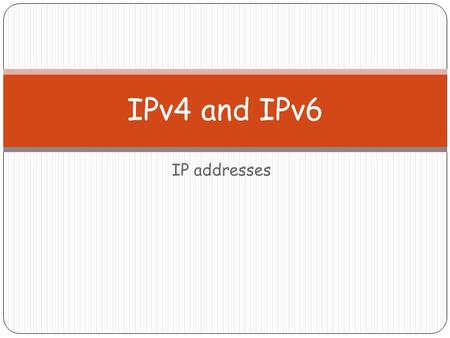 IP addresses IPv4 and IPv6. IP addresses (IP=Internet Protocol) Each computer connected to the Internet must have a unique IP address.