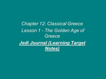 Chapter 12: Classical Greece Lesson 1 - The Golden Age of Greece Jedi Journal (Learning Target Notes)