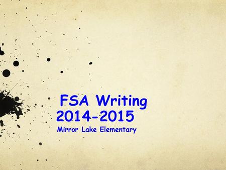 FSA Writing 2014-2015 Mirror Lake Elementary. Welcome! 2014-2015 Parent Writing Training Greetings! Norms Goals Testing Information FSA Standards for.