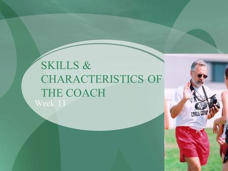 SKILLS & CHARACTERISTICS OF THE COACH Week 11. Skills Required by the Coach Observation skills Knowledge of sport sciences Knowledge of the sport Communication.