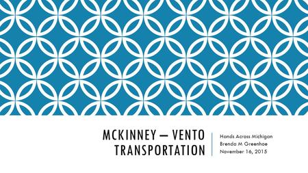 MCKINNEY – VENTO TRANSPORTATION Hands Across Michigan Brenda M Greenhoe November 16, 2015.