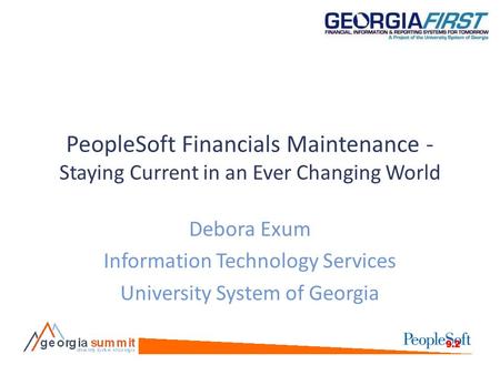 PeopleSoft Financials Maintenance - Staying Current in an Ever Changing World Debora Exum Information Technology Services University System of Georgia.
