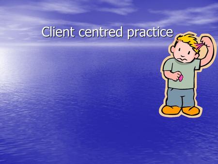 Client centred practice