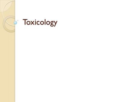 Toxicology. Toxicology The study of poisons and the identification of drugs that may have been used for medicinal, recreational, or illegal purposes.