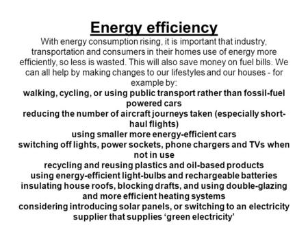 Energy efficiency With energy consumption rising, it is important that industry, transportation and consumers in their homes use of energy more efficiently,