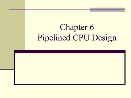 Chapter 6 Pipelined CPU Design. Spring 2005 ELEC 5200/6200 From Patterson/Hennessey Slides Pipelined operation – laundry analogy Text Fig. 6.1.