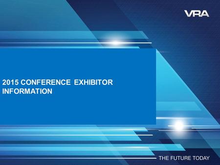 2015 CONFERENCE EXHIBITOR INFORMATION. CONFERENCE 2015 OVERVIEW The theme of the 2015 VRA Conference is: “From the Top” 1.Hosted by TV motoring journalist.