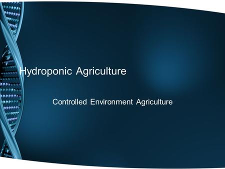 Hydroponic Agriculture Controlled Environment Agriculture.