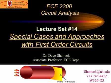 ECE 2300 Circuit Analysis Dr. Dave Shattuck Associate Professor, ECE Dept. Lecture Set #14 Special Cases and Approaches with First Order Circuits
