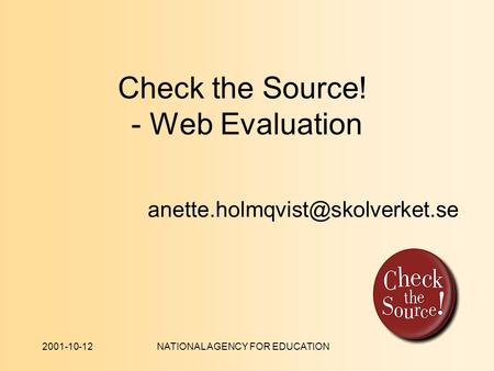 2001-10-12NATIONAL AGENCY FOR EDUCATION Check the Source! - Web Evaluation