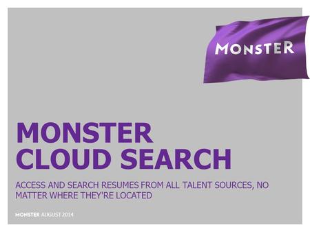 Monster cloud search Access and search resumes from all talent sources, no matter where they're located august 2014.