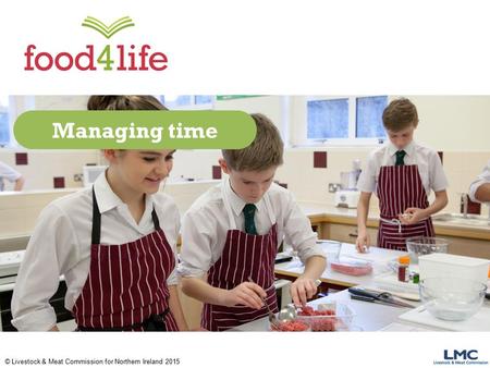 © Livestock & Meat Commission for Northern Ireland 2015 Managing time.