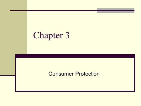 Chapter 3 Consumer Protection. Consumer Rights and Responsibilities 3.1 1962, John F. Kennedy Consumer Right = Consumer Responsibility Right to Safety.