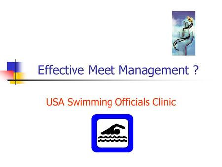 Effective Meet Management ? USA Swimming Officials Clinic.