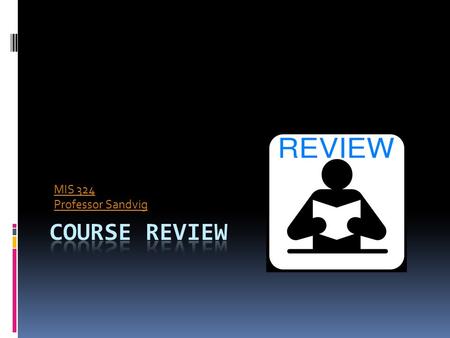 MIS 324 Professor Sandvig. Overview  Review ASP.NET  Preview: MIS 424  Final exam info.