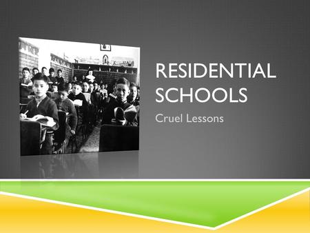 Residential Schools Cruel Lessons.