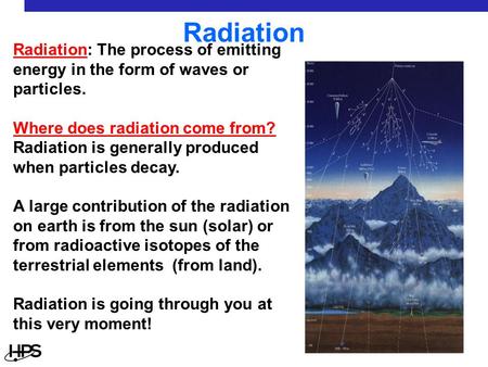 Radiation Radiation: The process of emitting energy in the form of waves or particles. Where does radiation come from? Radiation is generally produced.