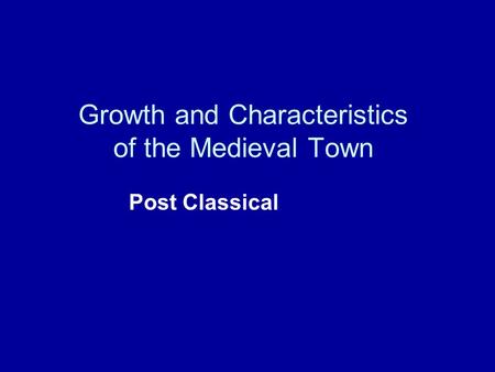Growth and Characteristics of the Medieval Town Post Classical.