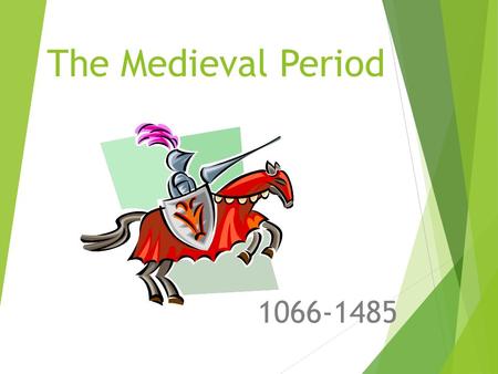 The Medieval Period 1066-1485. In the beginning….  The Normans invade England in 1066. William the Conqueror takes the crown.  He brings Feudalism to.