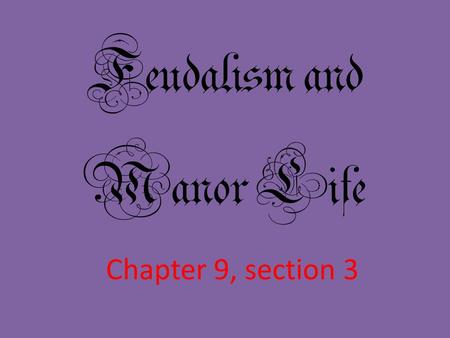 Feudalism and Manor Life Chapter 9, section 3. Topic Question Discuss the basic structure of feudalism and how it worked.