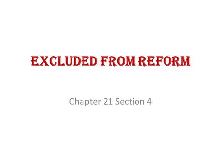 Excluded from Reform Chapter 21 Section 4. Prejudice and Discrimination  discrimination – unequal treatment because of race, religion, ethnic background,