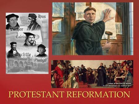 PROTESTANT REFORMATION PROTESTANT REFORMATION.   “Reformers“, known as Protestants- objected to (protested) the doctrines, rituals, leadership and.