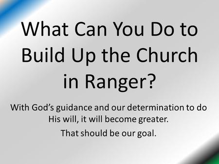 What Can You Do to Build Up the Church in Ranger?