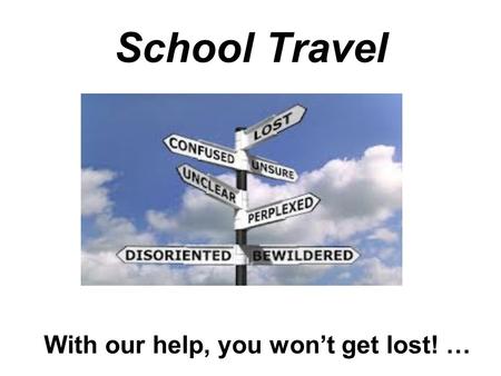 With our help, you won’t get lost! … School Travel.